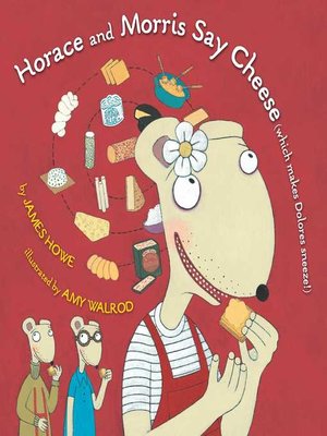 cover image of Horace and Morris Say Cheese (Which Makes Dolores Sneeze!)